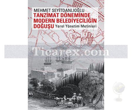 Tanzimat Döneminde Modern Belediyeciliğin Doğuşu | Yerel Yönetim Metinleri | Mehmet Seyitdanlıoğlu - Resim 1
