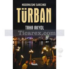 Modernleşme Sürecinde Türban | Taha Akyol