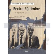 Benim Eğitimim | Bir Rüyalar Kitabı | William S. Burroughs