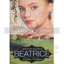 Beatrice - Kötü Tohum | Wineacre Üçlemesi | Philippa Gregory