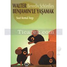 Walter Benjamin'le Yaşamak: Benedix Schönflies | Suat Kemal Angı