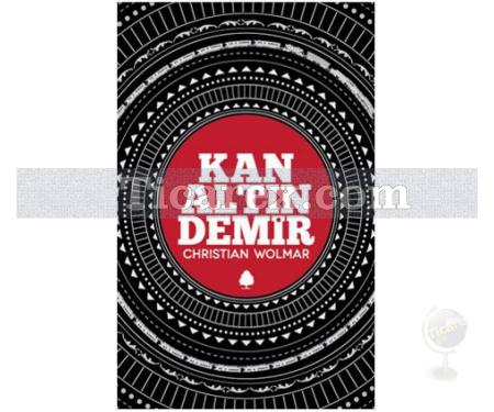 Kan, Altın, Demir | Christian Wolmar - Resim 1