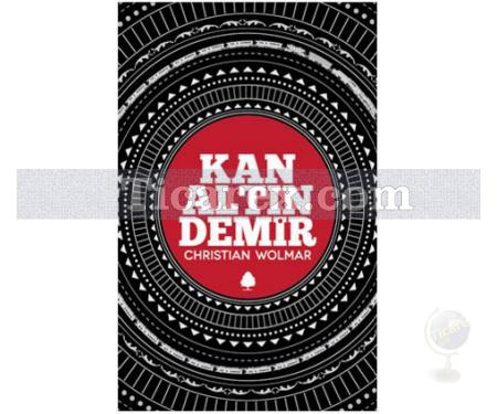 Kan, Altın, Demir | Christian Wolmar - Resim 1