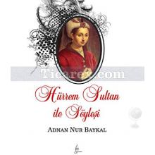 Hürrem Sultan ile Söyleşi | Adnan Nur Baykal