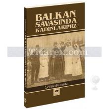 Balkan Savaşında Kadınlarımız | Şefika Kurnaz