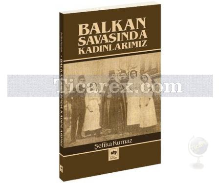 Balkan Savaşında Kadınlarımız | Şefika Kurnaz - Resim 1