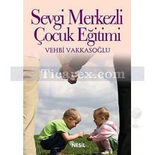 Sevgi Merkezli Çocuk Eğitimi | Vehbi Vakkasoğlu