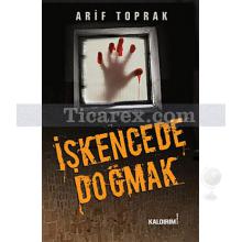 İşkencede Doğmak | Arif Toprak