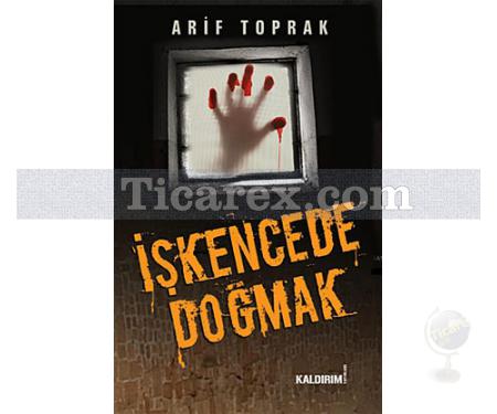 İşkencede Doğmak | Arif Toprak - Resim 1