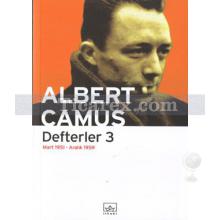 Defterler 3 | Mart 1951 - Aralık 1959 | Albert Camus