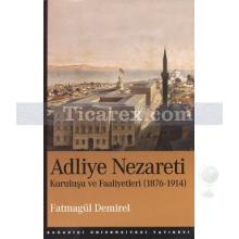 Adliye Nezareti | Kuruluşu ve Faaliyetleri 1876-1914 | Fatmagül Demirel