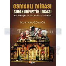 Osmanlı Mirası / Cumhuriyetin İnşası | Modernleşme, Eğitim, Kültür ve Aydınlar | Mustafa Gündüz