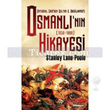 Osmanlı'nın Hikayesi | Ertuğrul Gazi'den Sultan 2. Abdülhamid'e - 1250-1880 | Stanley Lane Poole