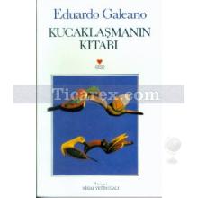 Kucaklaşmanın Kitabı | Eduardo Galeano