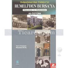 Bulgaristan'dan Türkiye'ye Rumeli'den Bursa'ya Hayatım ve Hatıratım | Ali Öztürk