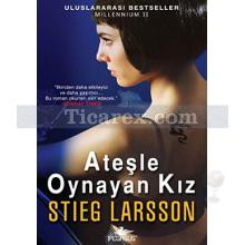Ateşle Oynayan Kız | Millennium Serisi 2 | Stieg Larsson