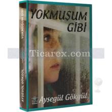 Yokmuşum Gibi | Ayşegül Gökgül