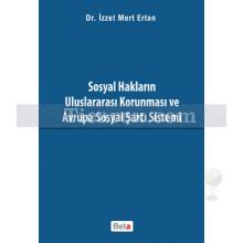 Sosyal Hakların Uluslararası Korunması ve Avrupa Sosyal Şartı Sistemi | İzzet Mert Ertan