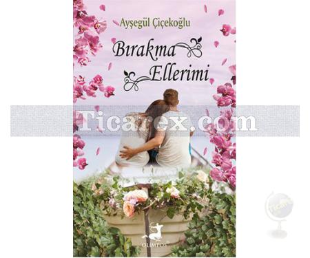 Bırakma Ellerimi | Ayşegül Çiçekoğlu - Resim 1