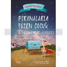 Piranalarla Yüzen Çocuk | David Almond