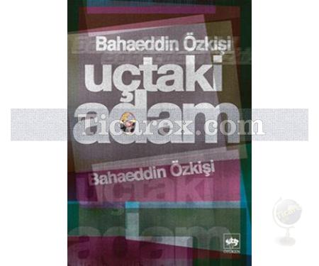 Uçtaki Adam | Bahaeddin Özkişi - Resim 1