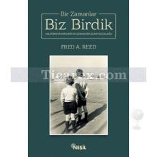 Bir Zamanlar Biz Birdik | Fred A. Reed