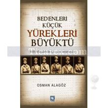 Bedenleri Küçük Yürekleri Büyüktü | Osman Alagöz