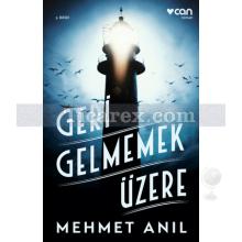 Geri Gelmemek Üzere | Mehmet Anıl