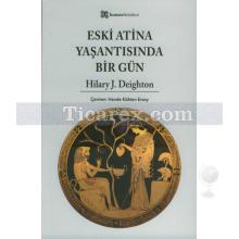 Eski Atina Yaşantısında Bir Gün | Hilary J. Deighton