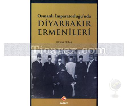 Osmanlı İmparatorluğu'nda Diyarbakır Ermenileri | Kasım Ertaş - Resim 1