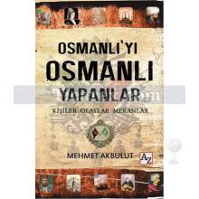 Osmanlı'yı Osmanlı Yapanlar | Mehmet Akbulut