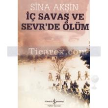 İç Savaş ve Sevr'de Ölüm | Sina Akşin