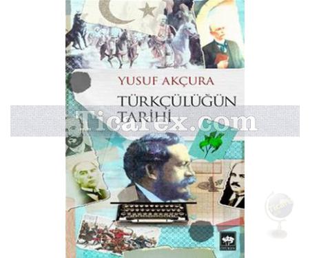 Türkçülüğün Tarihi | Yusuf Akçura - Resim 1
