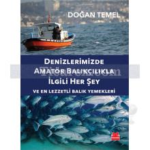 Denizlerimizde Amatör Balıkçılıkla İlgili Her Şey | Ve En Lezzetli Balık Yemekleri | Doğan Temel