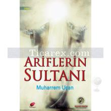 Ariflerin Sultanı | Muharrem Uçan