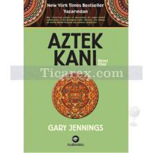 Aztek Kanı - Birinci Kitap | Gary Jennings