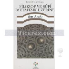 Filozof ve Sufi Metafizik Üzerine | İbn Arabi