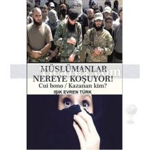 Müslümanlar Nereye Koşuyor! | Cui Bono - Kazanan Kim? | Işık Evren Türk