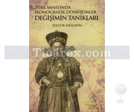Değişimin Tanıkları | Türk Sanatında İkonografik Dönüşümler | Selçuk Mülayim - Resim 1