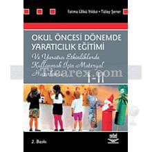 Okul Öncesi Dönemde Yaratıcılık Eğitimi 1-2 | Fatma Ü. Yıldız, Tülay Şener