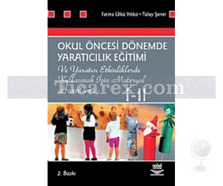 Okul Öncesi Dönemde Yaratıcılık Eğitimi 1-2 | Fatma Ü. Yıldız, Tülay Şener - Resim 1