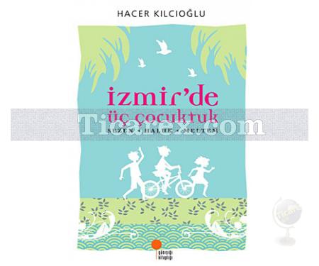 İzmir'de Üç Çocuktuk | Hacer Kılcıoğlu - Resim 1