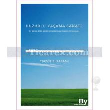 Huzurlu Yaşama Sanatı | Toksöz B. Karasu