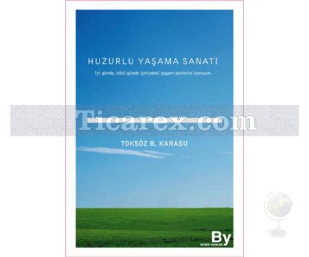 Huzurlu Yaşama Sanatı | Toksöz B. Karasu - Resim 1