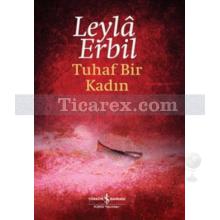 Tuhaf Bir Kadın | Leylâ Erbil
