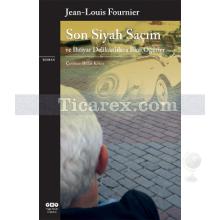 Son Siyah Saçım ve İhtiyar Delikanlılara Bazı Öğütler | Jean Louis Fournier