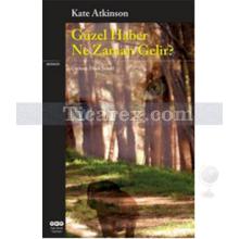 Güzel Haber Ne Zaman Gelir | Kate Atkinson