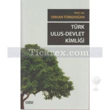 Türk Ulus - Devlet Kimliği | Orhan Türkdoğan