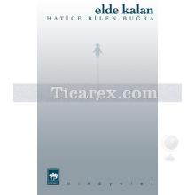 Elde Kalan | Hatice Bilen Buğra