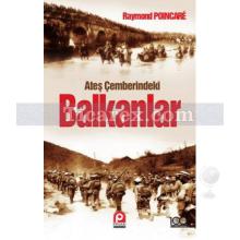 Ateş Çemberindeki Balkanlar | Raymond Poincare